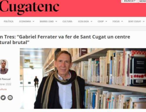 Joan Tres: “Gabriel Ferrater va fer de Sant Cugat un centre cultural brutal” [article publicat a El Cugatenc]